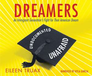 Dreamers: An Immigrant Generation's Fight for Their American Dream de Kyla Garcia