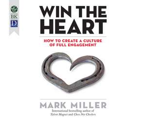 Win the Heart: How to Create a Culture of Full Engagement de Joe Bronzi