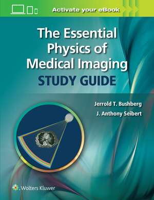 The Essential Physics of Medical Imaging Study Guide de Jerrold T. Bushberg PhD