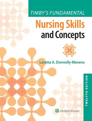 Timby's Fundamental Nursing Skills and Concepts de Loretta A Donnelly-Moreno