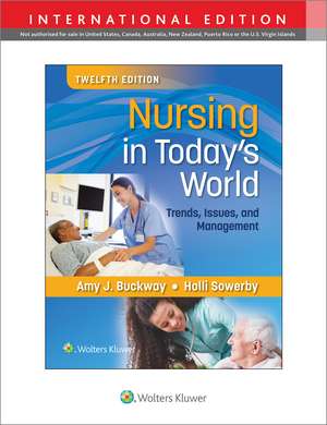 Nursing in Today's World: Trends, Issues, and Management de Dr. Amy Stegen Buckway