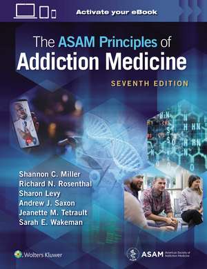 The ASAM Principles of Addiction Medicine: Print + eBook with Multimedia de Shannon C. Miller