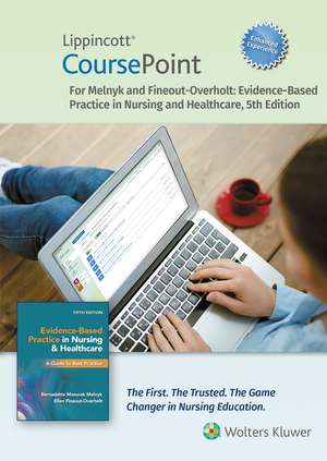 Lippincott CoursePoint Enhanced for Melnyk's Evidence-Based Practice in Nursing and Healthcare: A Best Practice Approach de Bernadette Melnyk