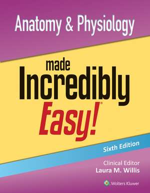 Anatomy & Physiology Made Incredibly Easy! de Laura Willis