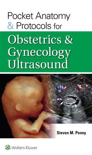 Pocket Anatomy & Protocols for Obstetrics & Gynecology Ultrasound de STEVEN M. PENNY