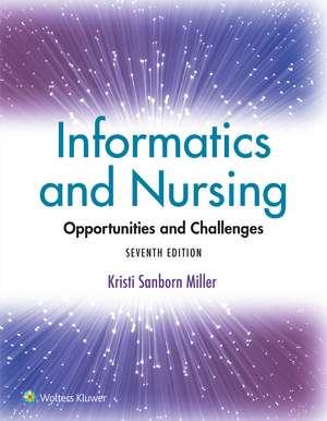 Informatics and Nursing: Opportunities and Challenges de KRISTI SANBORN MILLER Ph.D.