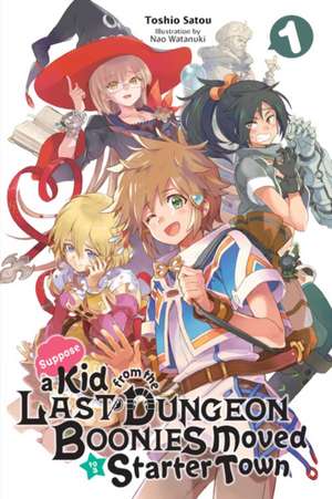 Suppose a Kid from the Last Dungeon Boonies Moved to a Starter Town, Vol. 1 (light novel) de Toshio Satou