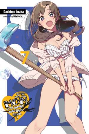 Do You Love Your Mom and Her Two-Hit Multi-Target Attacks?, Vol. 7 (light novel) de Dachima Inaka