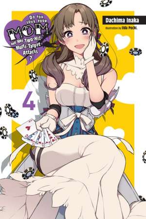 Do You Love Your Mom and Her Two-Hit Multi-Target Attacks?, Vol. 4 (light novel) de Dachima Inaka