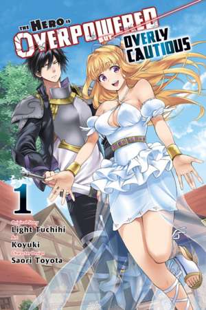 The Hero Is Overpowered But Overly Cautious, Vol. 1 (Manga) de Light Tuchihi