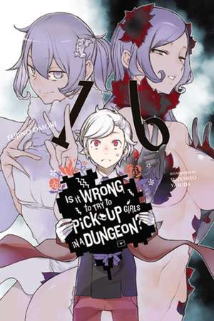 Is It Wrong to Try to Pick Up Girls in a Dungeon?, Vol. 16 (Light Novel) de Fujino Omori