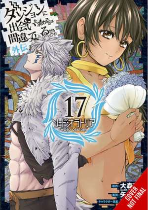 Is It Wrong to Try to Pick Up Girls in a Dungeon? on the Side: Sword Oratoria, Vol. 17 (Manga) de Fujino Omori