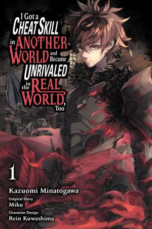 I Got a Cheat Skill in Another World and Became Unrivaled in the Real World, Too, Vol. 1 (Manga) de Miku