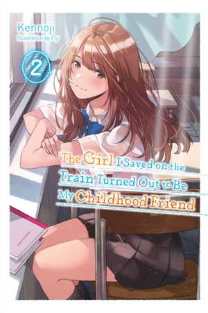 The Girl I Saved on the Train Turned Out to Be My Childhood Friend, Vol. 2 (Light Novel) de Kennoji