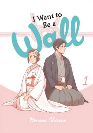 I Want to be a Wall, Vol. 1 de Honami Shirono