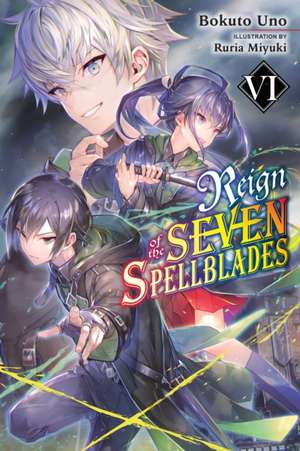 Reign of the Seven Spellblades, Vol. 6 (Light Novel) de Bokuto Uno