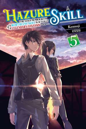 Hazure Skill: The Guild Member with a Worthless Skill Is Actually a Legendary Assassin, Vol. 5 (light novel) de Jan Cash