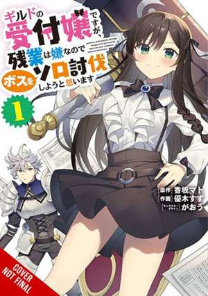 I May Be a Guild Receptionist, But I'll Solo Any Boss to Clock Out on Time, Vol. 1 (Manga) de Mato Kousaka