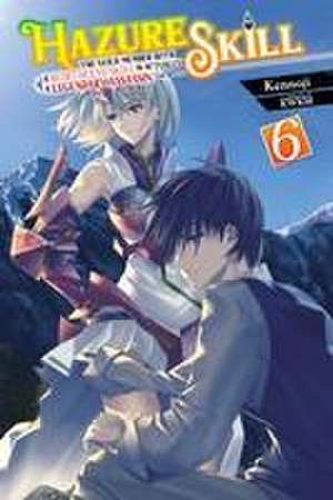 Hazure Skill: The Guild Member with a Worthless Skill Is Actually a Legendary Assassin, Vol. 6 (light novel) de Jan Cash