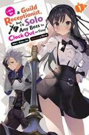 I May Be a Guild Receptionist, But I'll Solo Any Boss to Clock Out on Time, Vol. 1 (Light Novel) de Mato Kousaka