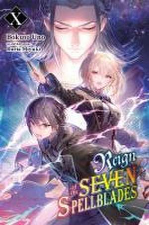 Reign of the Seven Spellblades, Vol. 10 (Light Novel) de Bokuto Uno