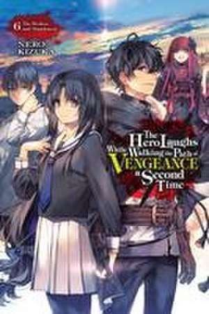 Hero Laughs While Walking the Path of Vengeance a Second Time, Vol. 6 (light novel) de Nero Kizuka