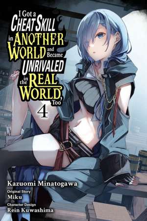 I Got a Cheat Skill in Another World and Became Unrivaled in the Real World, Too, Vol. 4 (Manga) de Miku