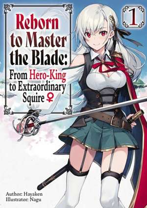 Reborn to Master the Blade: From Hero-King to Extraordinary Squire, Vol. 1 (Light Novel) de Hayaken