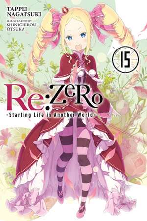 RE: Zero -Starting Life in Another World-, Vol. 15 (Light Novel) de Tappei Nagatsuki