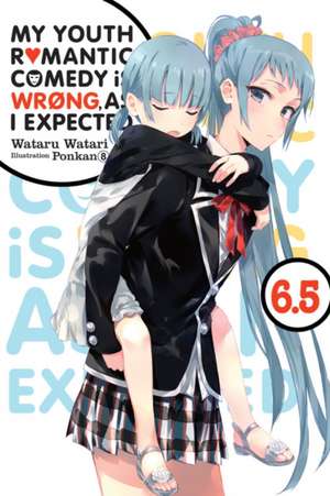 My Youth Romantic Comedy Is Wrong, as I Expected, Vol. 6.5 (Light Novel) de Wataru Watari