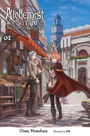 The Alchemist Who Survived Now Dreams of a Quiet City Life, Vol. 1 (light novel) de Usata Nonohara