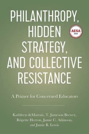 Philanthropy, Hidden Strategy, and Collective Resistance de Demarrais, Kathleen