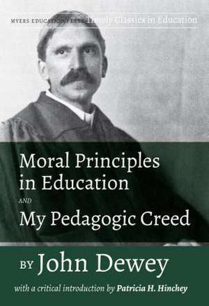 Moral Principles in Education and My Pedagogic Creed by John Dewey de John Dewey