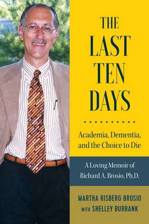 The Last Ten Days - Academia, Dementia, and the Choice to Die de Martha Risberg Brosio