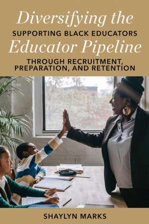Diversifying the Educator Pipeline de Shaylyn Marks
