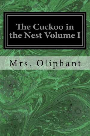 The Cuckoo in the Nest Volume I de Margaret Wilson Oliphant