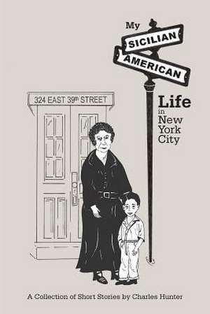 My Sicilian/American Life in New York City de Charles Hunter