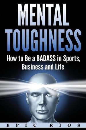 Mental Toughness de Rios, Epic