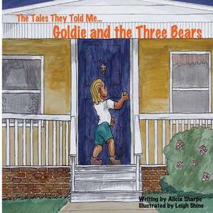 The Tales They Told Me...Goldie and the Three Bears de Sharpe, Alicia