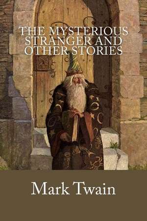 The Mysterious Stranger and Other Stories de Mark Twain