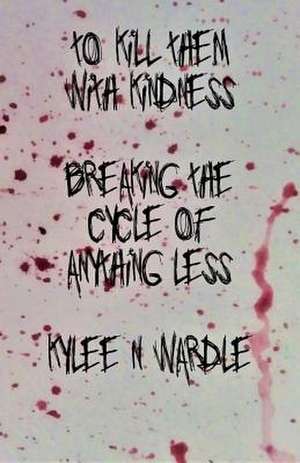 To Kill Them with Kindness de Wardle, Kylee N.