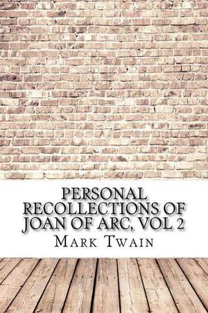 Personal Recollections of Joan of Arc, Vol 2 de Mark Twain