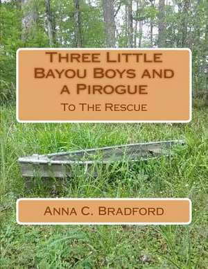 Three Little Bayou Boys and a Pirogue de Anna C. Bradford