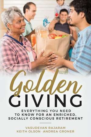 Golden Giving - Everything You Need to Know for an Enriched, Socially Conscious Retirement de Vasudevan Rajaram