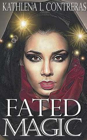 Fated Magic de Kathlena L. Contreras