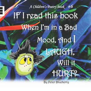 If I Read This Book When I'm in a Bad Mood, and I Laugh, Will It Hurt? de Blueberry