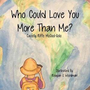 Who Could Love You More Than Me? de McCool-Solis, Cassity Riffe