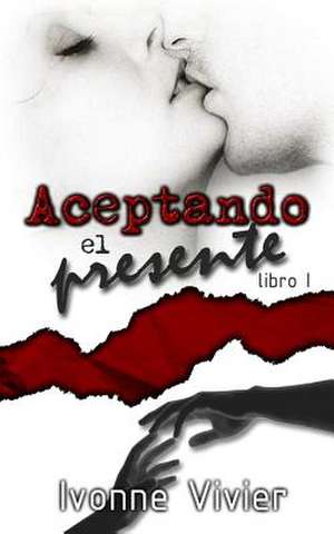 Aceptando El Presente (Libro 1) de Vivier, Ivonne