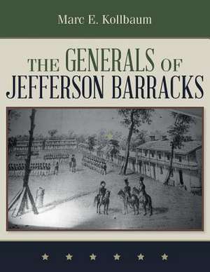 The Generals of Jefferson Barracks de Kollbaum, Marc E.