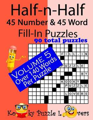 Half-N-Half Fill-In Puzzles, 45 Number & 45 Word Fill-In Puzzles, Volume 5 de Kooky Puzzle Lovers